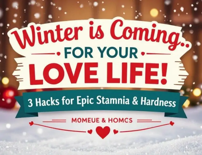 Winter is Coming... For Your Love Life! 3 Hacks for Epic "Stamina" & Hardness
