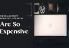 The Real Reasons Behind Apple Products Are So Expensive