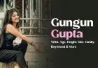 Gungun Gupta Biography: Age, Height, Size, Family, Boyfriend & More