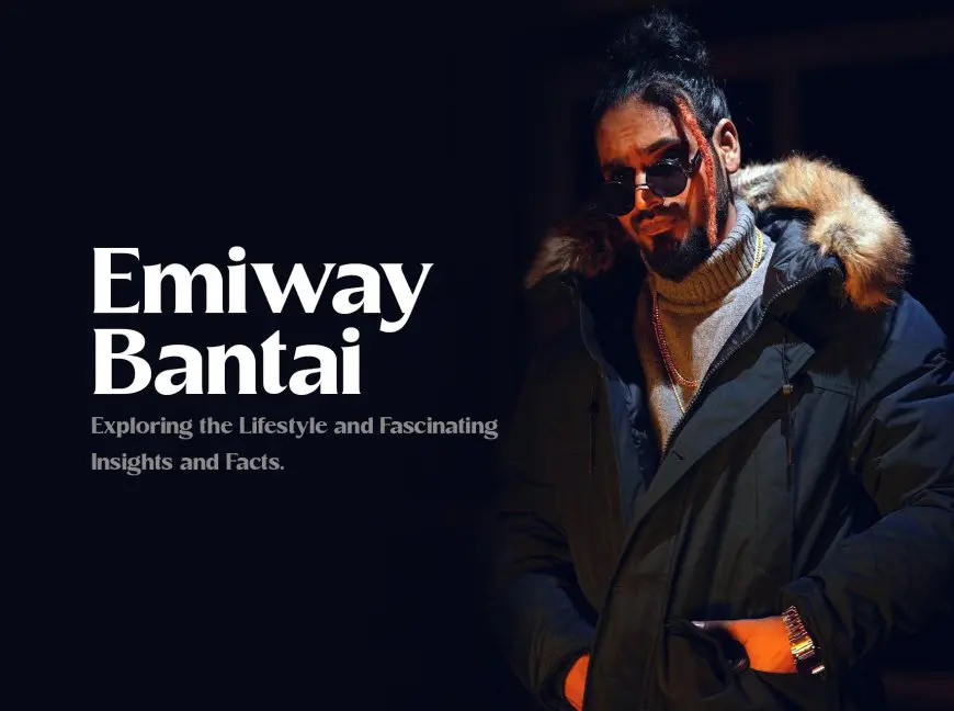 Emiway Bantai (Rapper): Exploring the Lifestyle and Fascinating Insights and Facts
