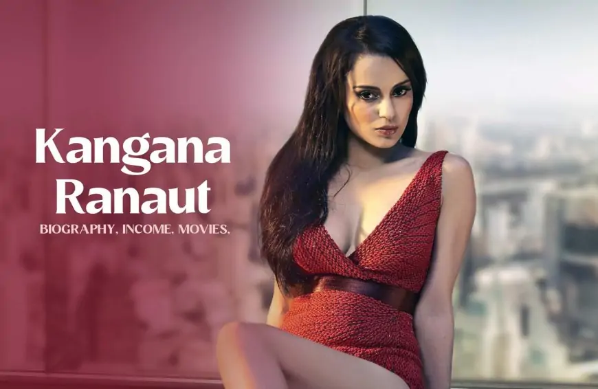 Kangana Ranaut: Biography, Income, Movies, Lifestyle, Cars, Age & Photos
