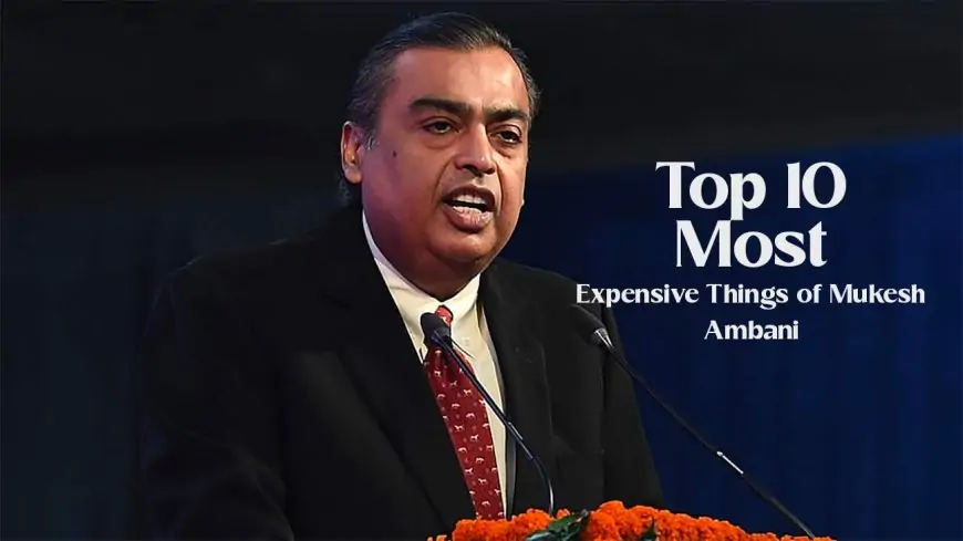 Top 10  Most Expensive Things of Mukesh Ambani 2023