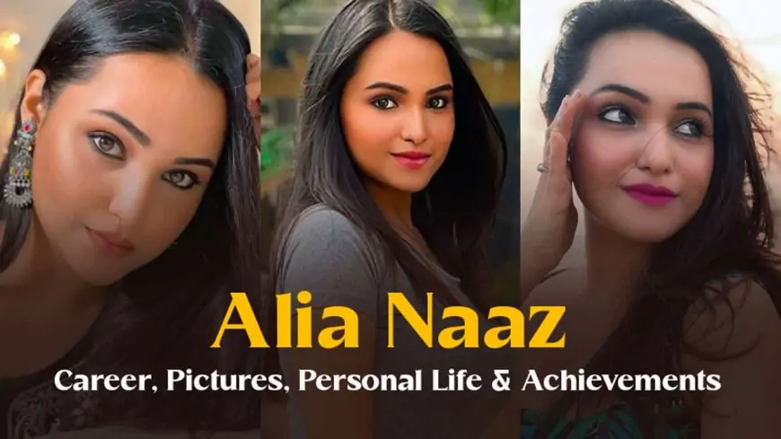 Alia Naaz: Rising Star of Indian Web Series | Career, Pictures, Personal Life & Achievements