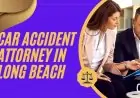 Car Accident Attorney in Long Beach: How to Choose the Best Legal Representation