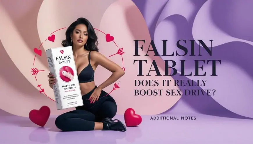 Falsin Tablet for Women: Does It Really Boost Sex Drive?