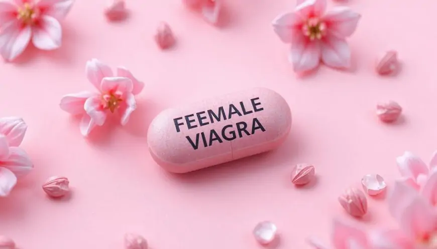 Female Viagra: What Is It, How It Works, and Is It Safe?