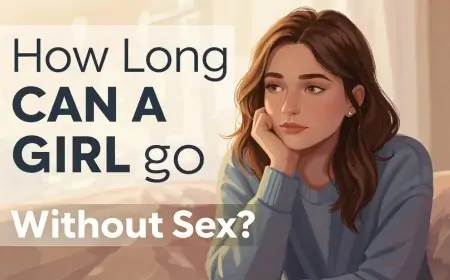How Long Can a Girl Go Without Sex? The Truth No One Talks About