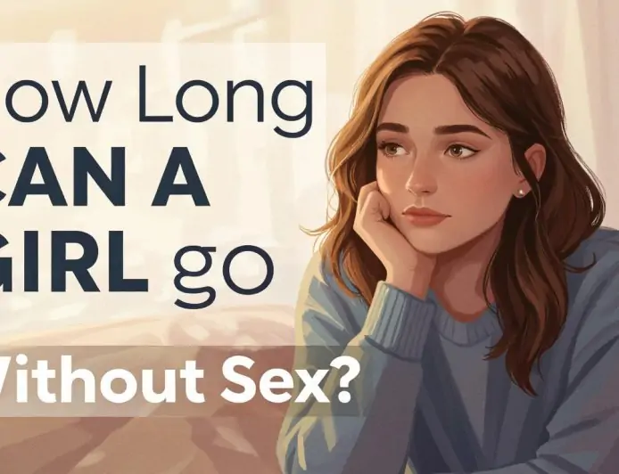 How Long Can a Girl Go Without Sex? The Truth No One Talks About