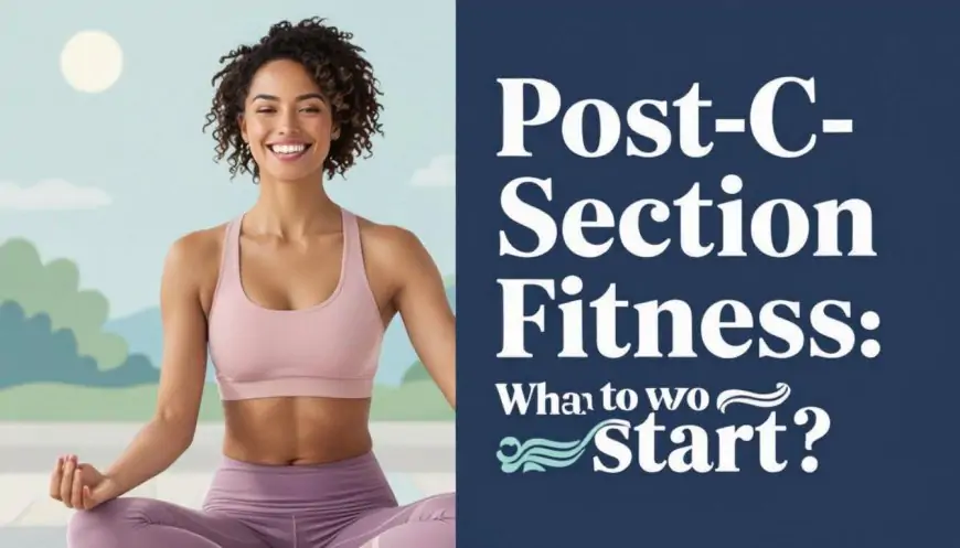 When Can I Start Working Out After a C-Section? A Safe & Effective Guide
