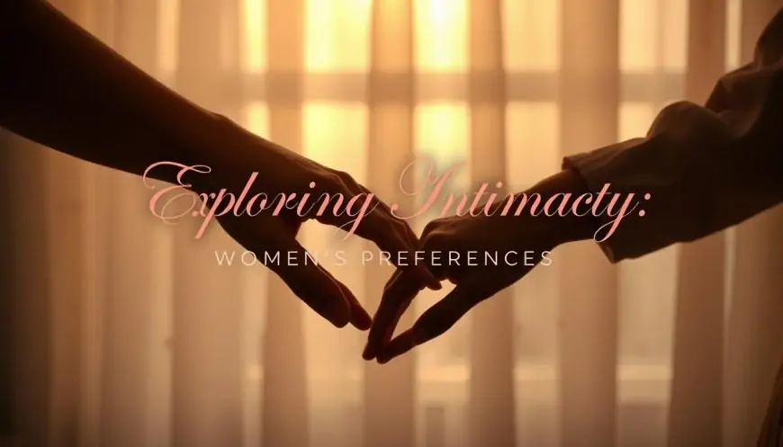 Why Many Women Prefer the Top Position During Intimacy