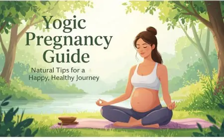 Yogic Pregnancy Guide: Natural Tips for a Happy, Healthy Journey