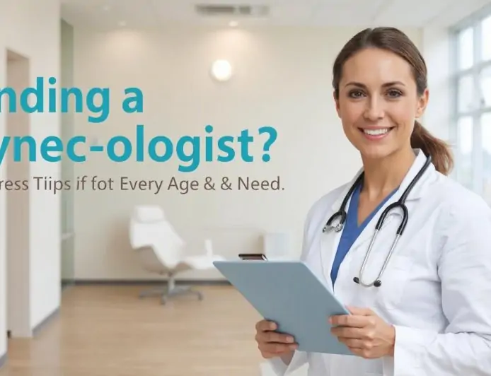 Finding a Gynecologist? No-Stress Tips for Every Age & Need Finding a Gynecologist? No-Stress Tips for Every Age & Need