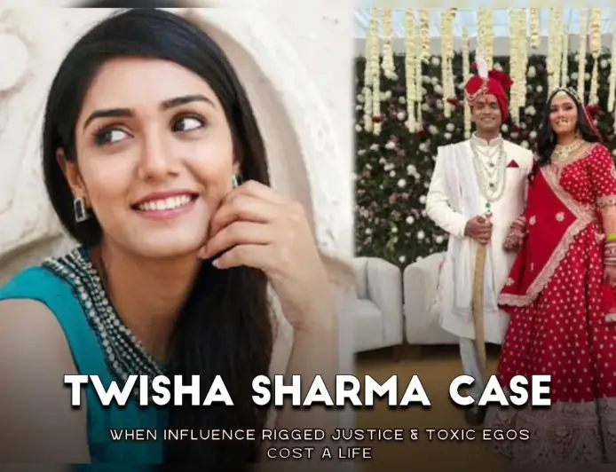 Twisha Sharma Case Analysis: When Influence Rigged Justice & Toxic Egos Cost a Life